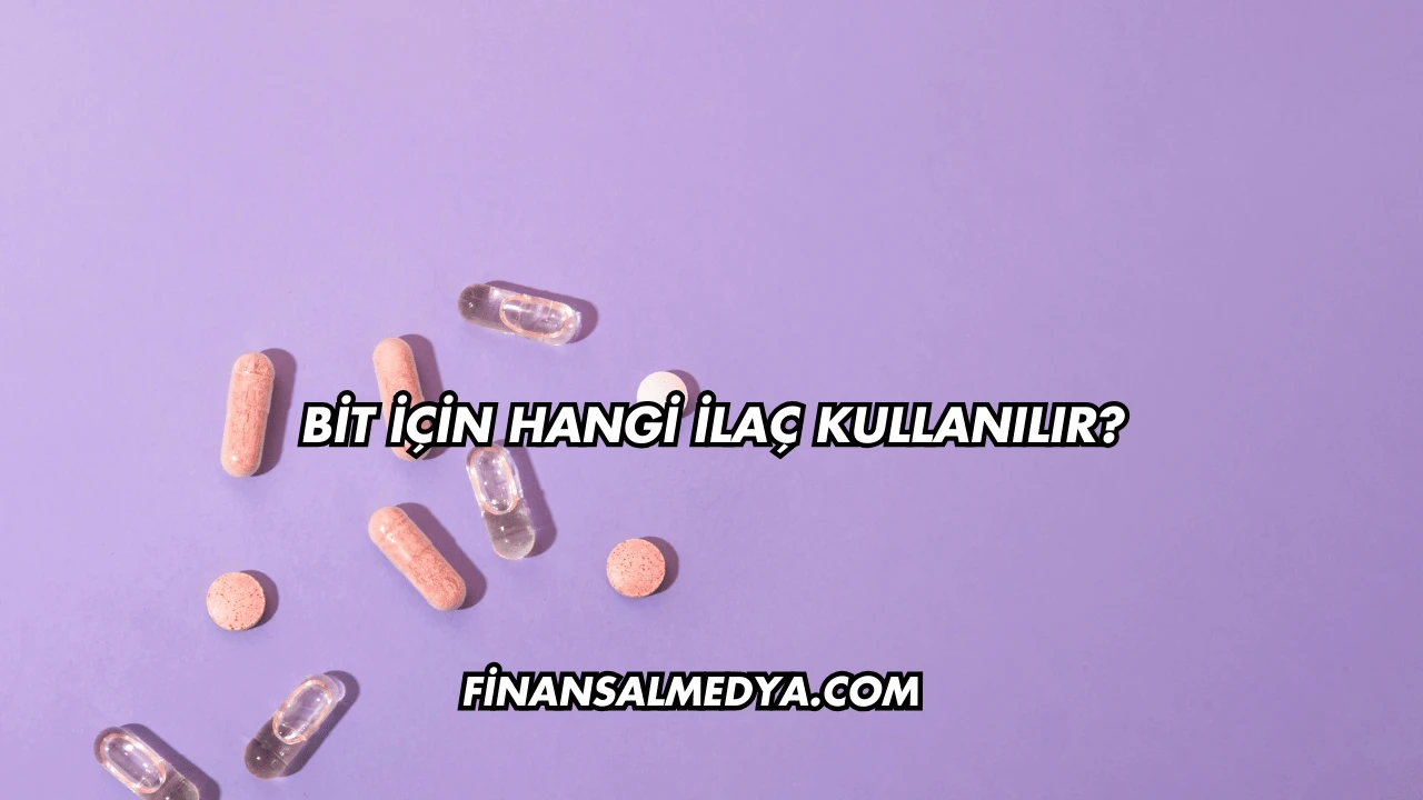 Bit İçin Hangi İlaç Kullanılır?