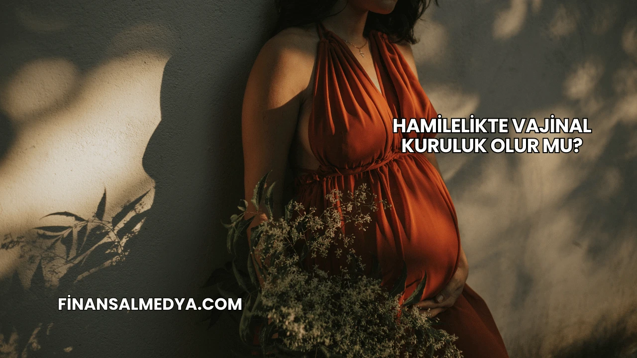 Hamilelikte Vajinal Kuruluk Olur mu?