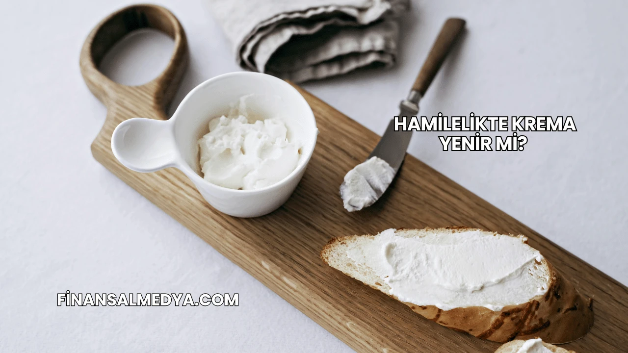 Hamilelikte Krema Yenir mi?
