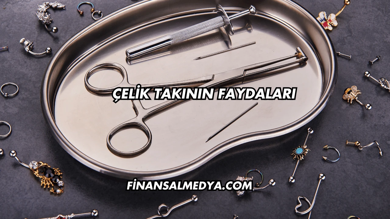 Çelik Takının Faydaları