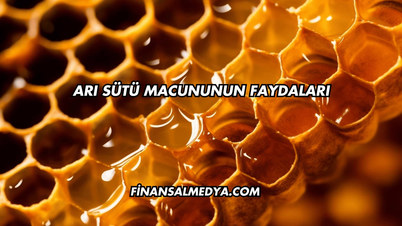Arı Sütü Macununun Faydaları