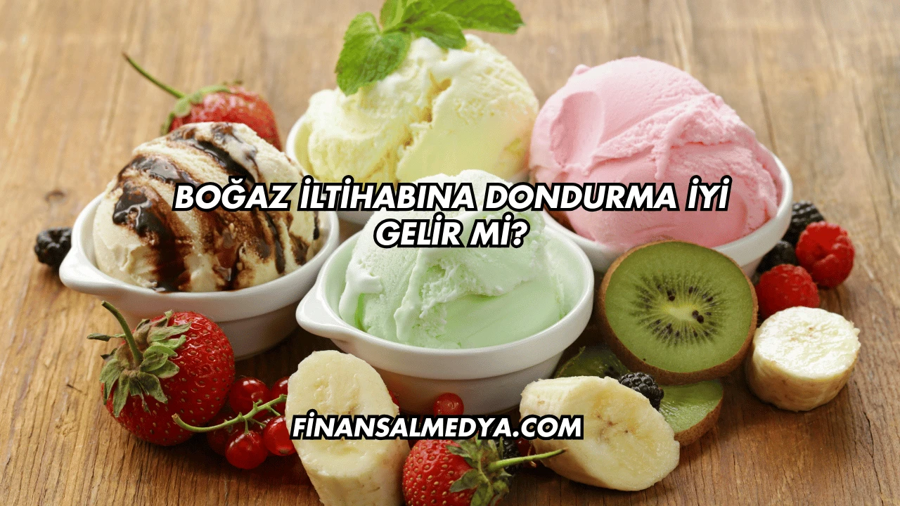 Boğaz İltihabına Dondurma İyi Gelir mi?