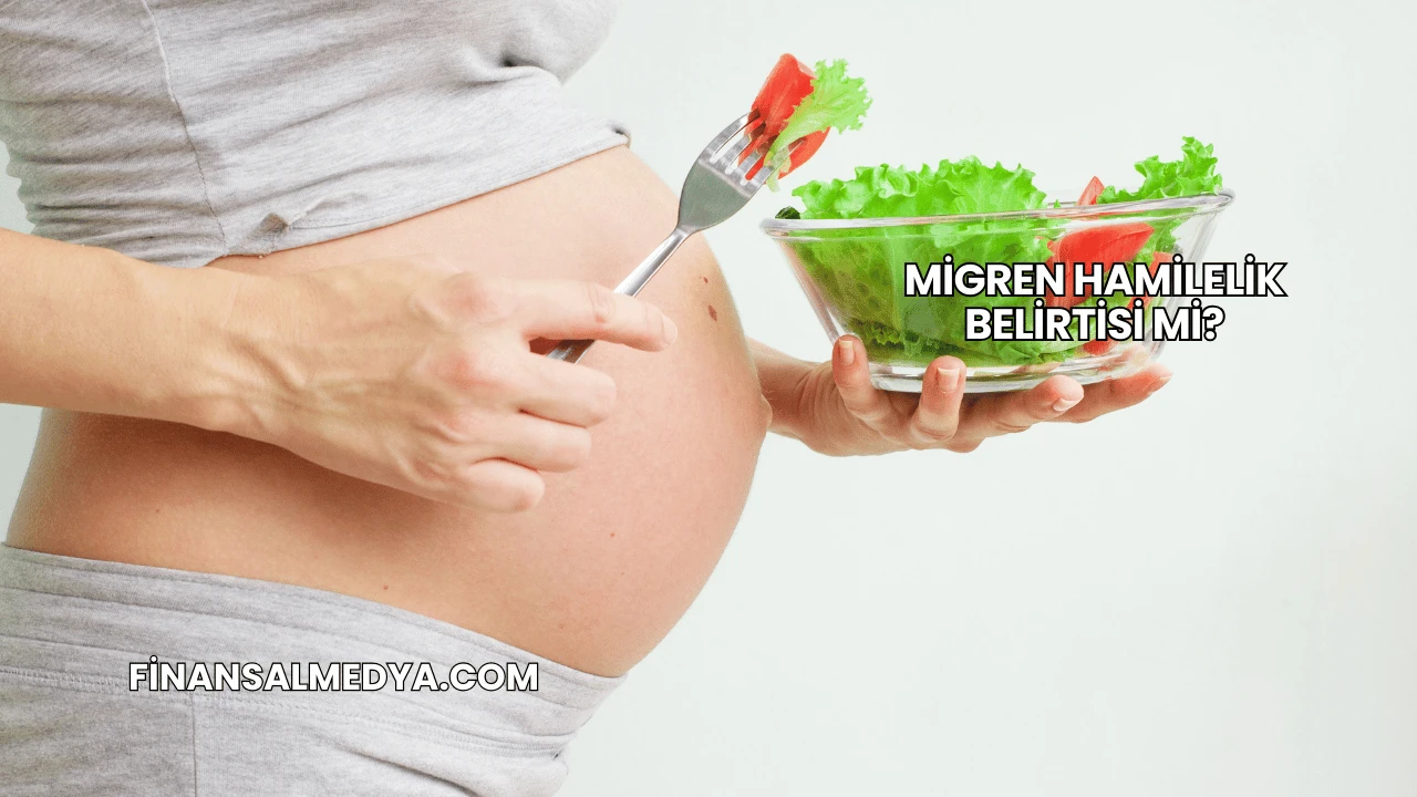 Migren Hamilelik Belirtisi mi?