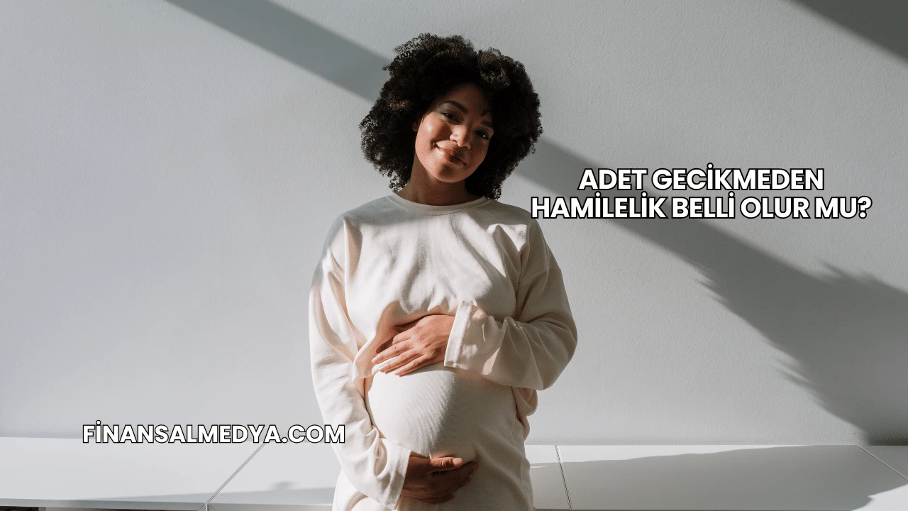 Adet Gecikmeden Hamilelik Belli Olur mu?