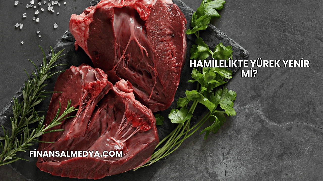Hamilelikte Yürek Yenir mi?