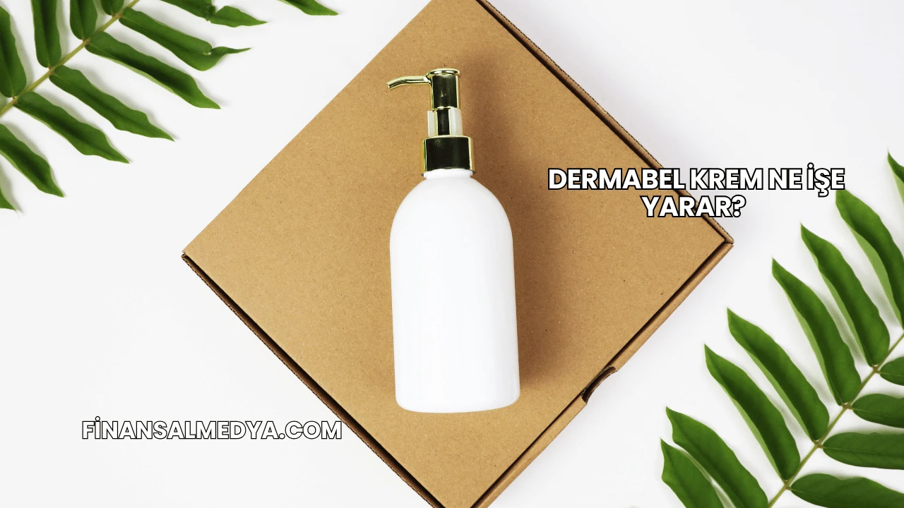 Dermabel Krem Ne İşe Yarar?