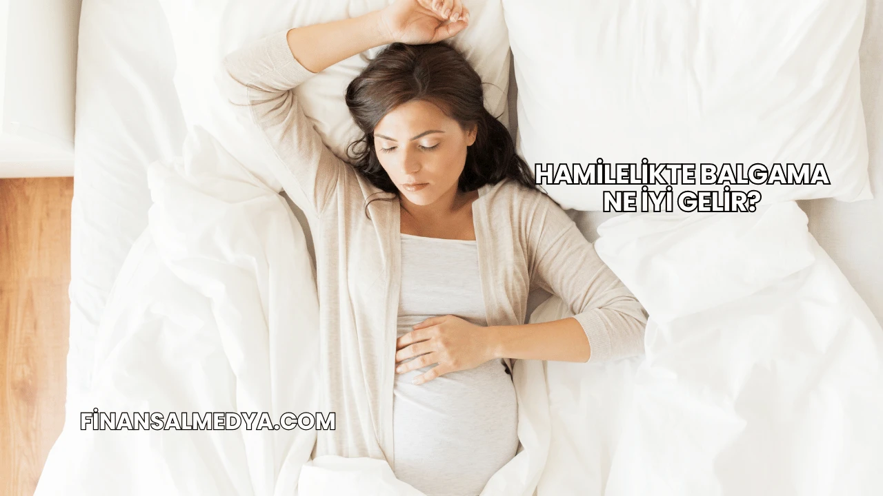 Hamilelikte Balgama Ne İyi Gelir?