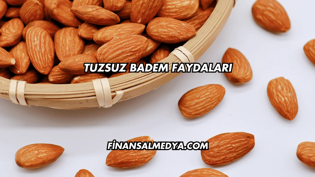 Tuzsuz Badem Faydaları