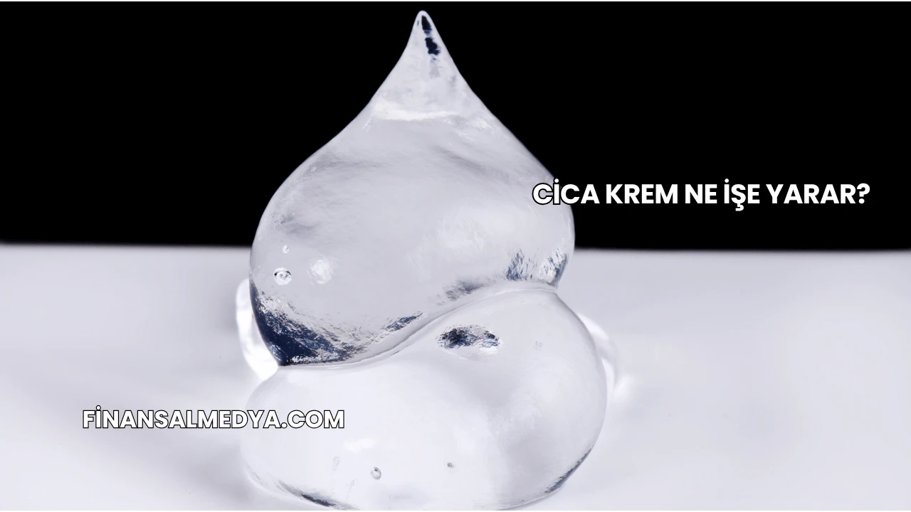 Cica Krem Ne İşe Yarar?