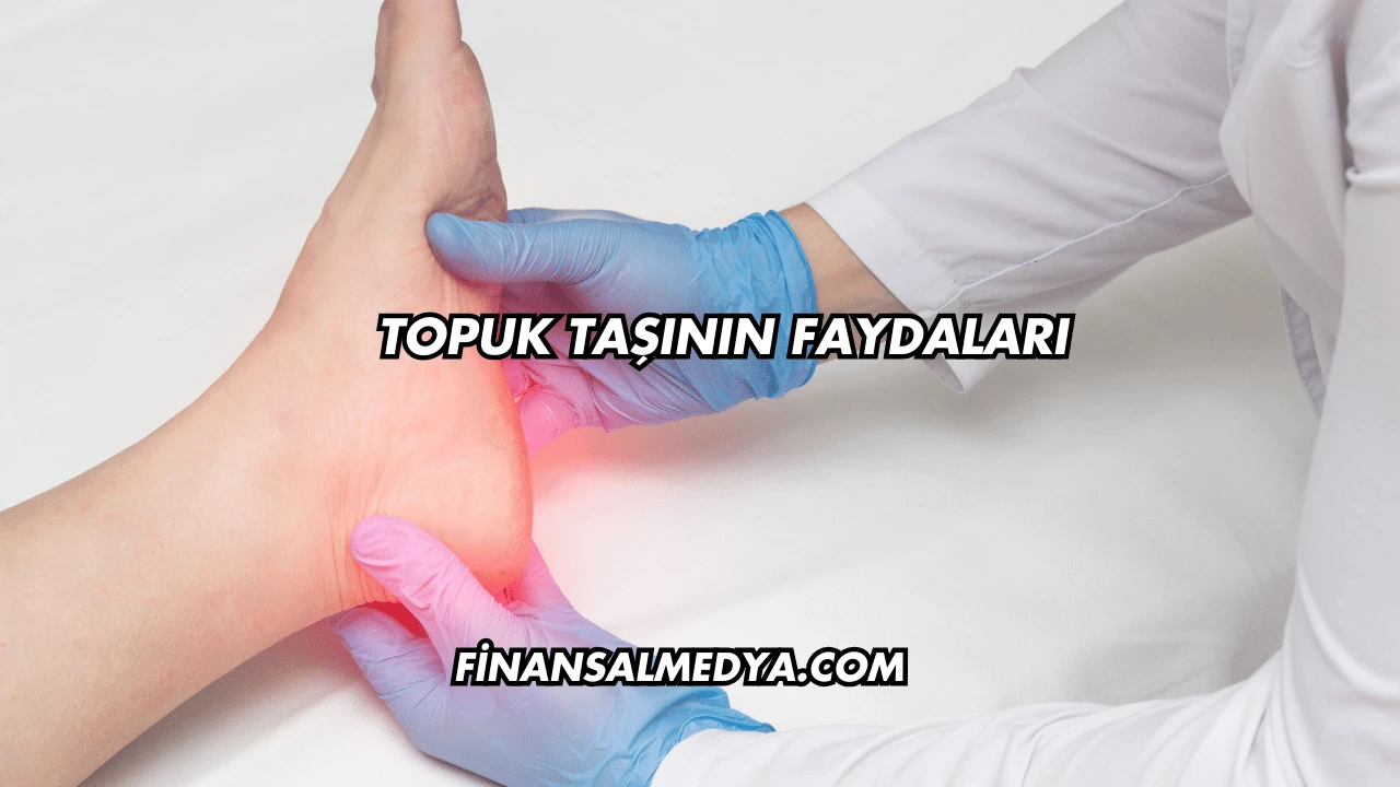 Topuk Taşının Faydaları