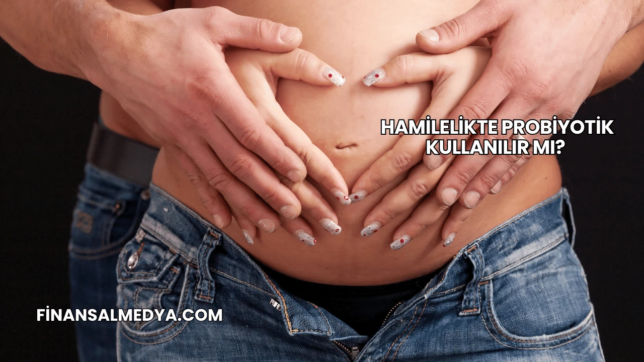 Hamilelikte Probiyotik Kullanılır mı?
