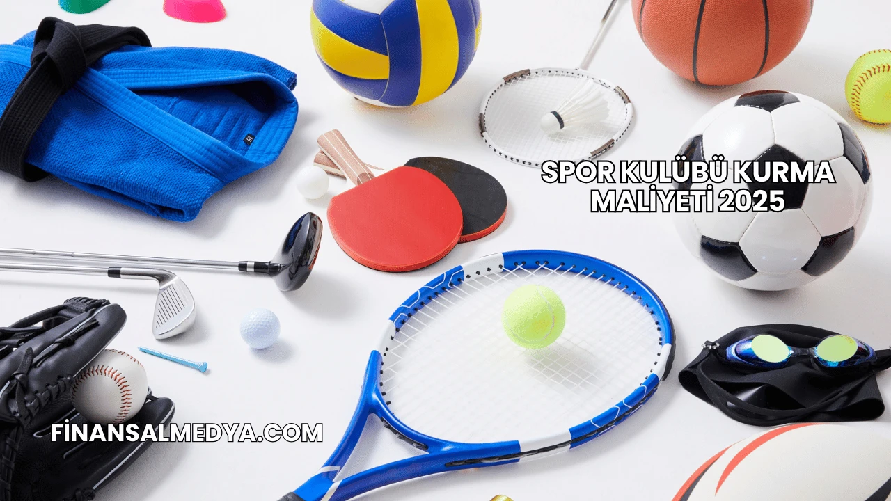 Spor Kulübü Kurma Maliyeti 2025