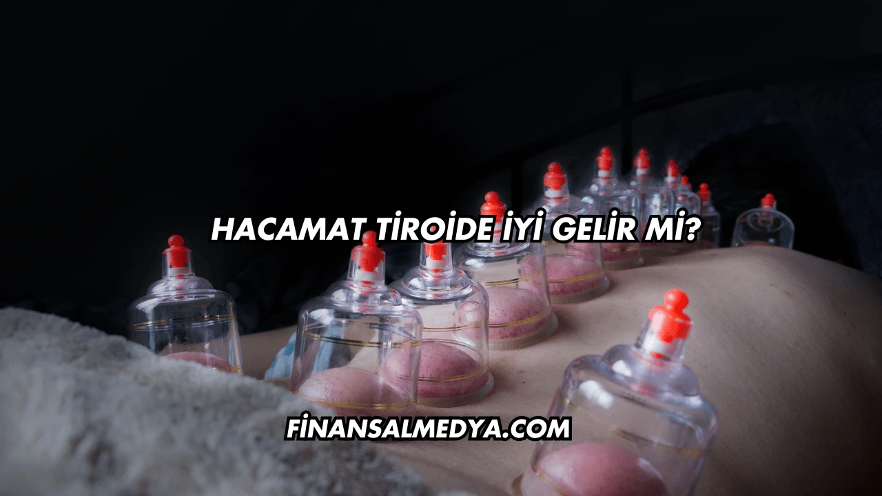 Hacamat Tiroide İyi Gelir mi?