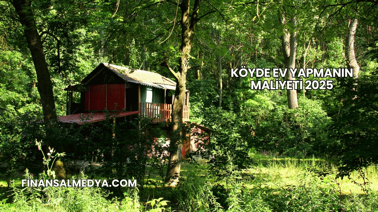 Köyde Ev Yapmanın Maliyeti 2025