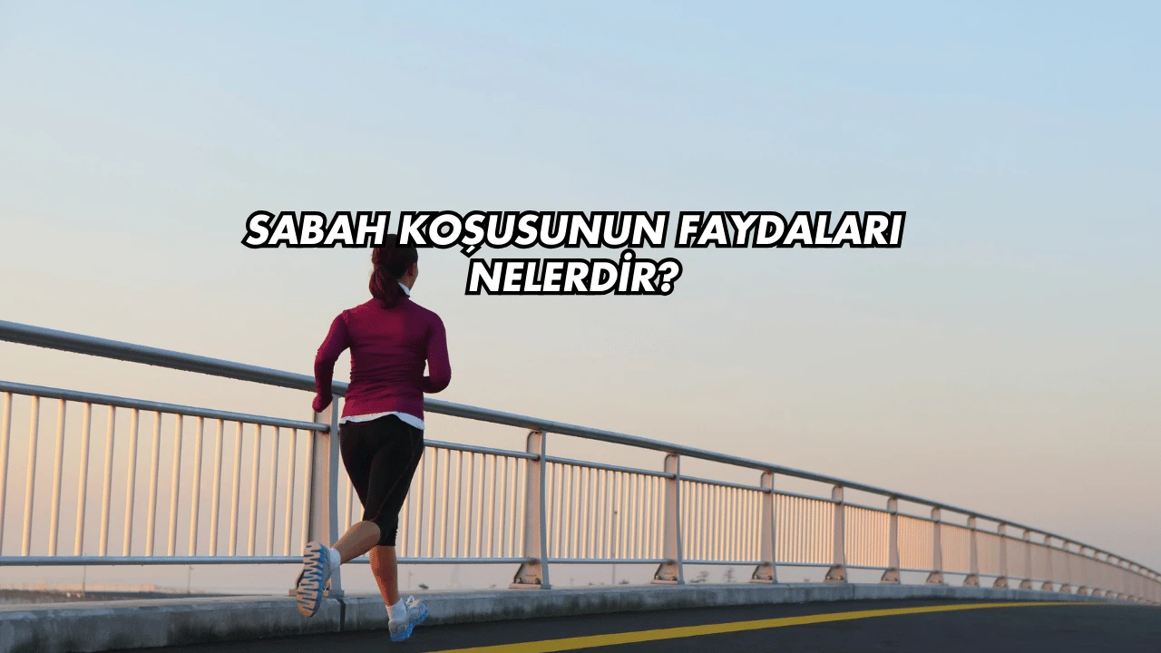 Sabah Koşusunun Faydaları Nelerdir?