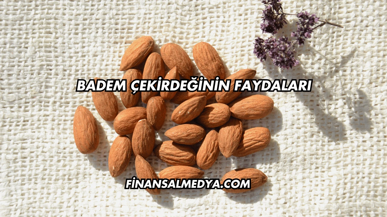 Badem Çekirdeğinin Faydaları