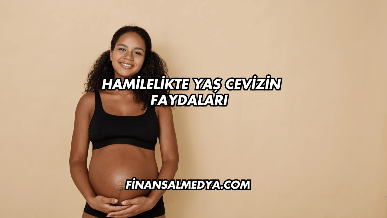 Hamilelikte Yaş Cevizin Faydaları