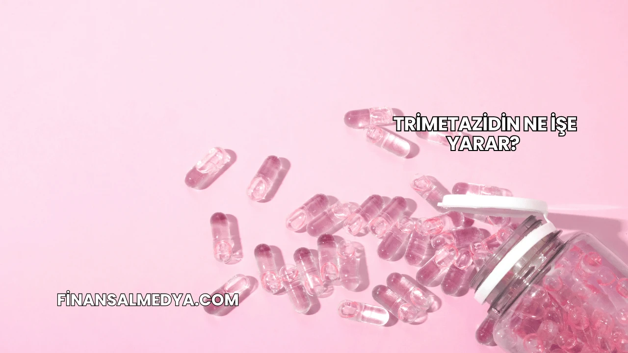 Trimetazidin Ne İşe Yarar?