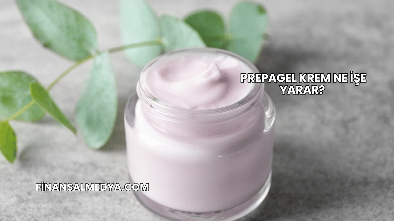 Prepagel Krem Ne İşe Yarar?