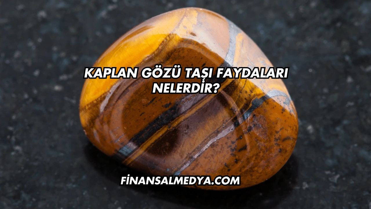 Kaplan Gözü Taşı Faydaları Nelerdir?
