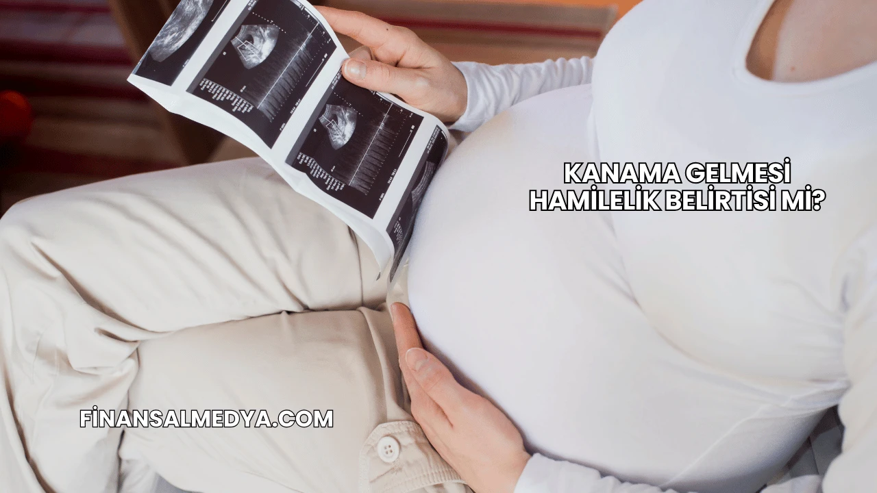 Kanama Gelmesi Hamilelik Belirtisi mi?