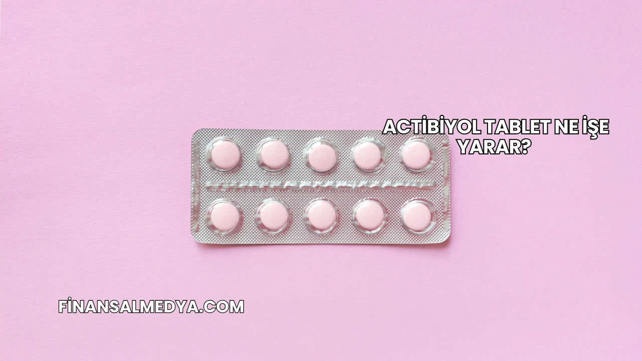 Actibiyol Tablet Ne İşe Yarar?