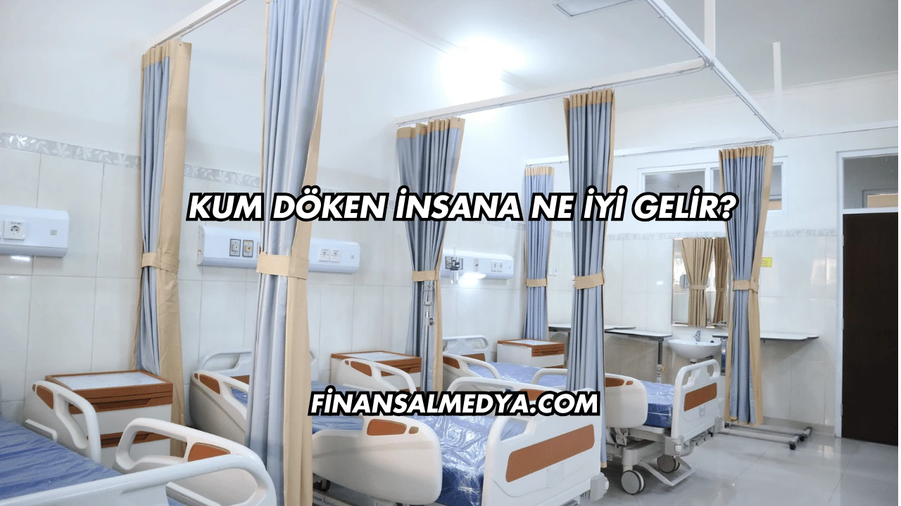Kum Döken İnsana Ne İyi Gelir?