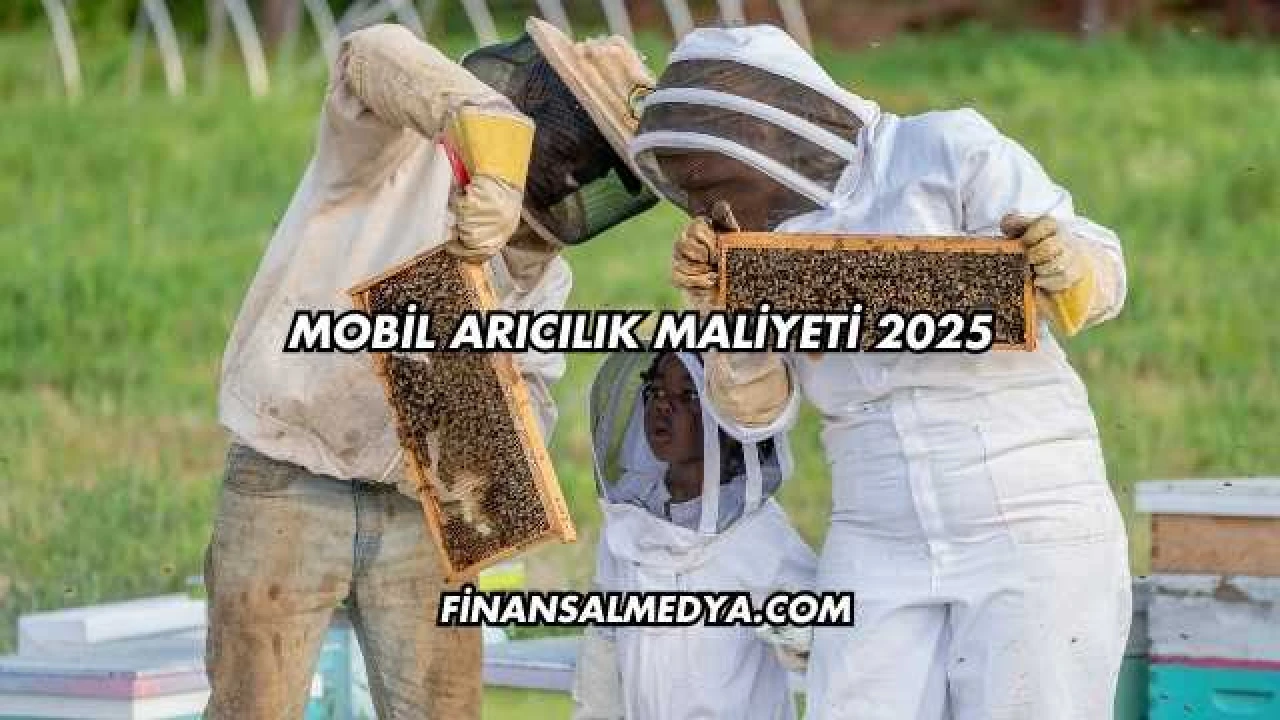 Mobil Arıcılık Maliyeti 2025