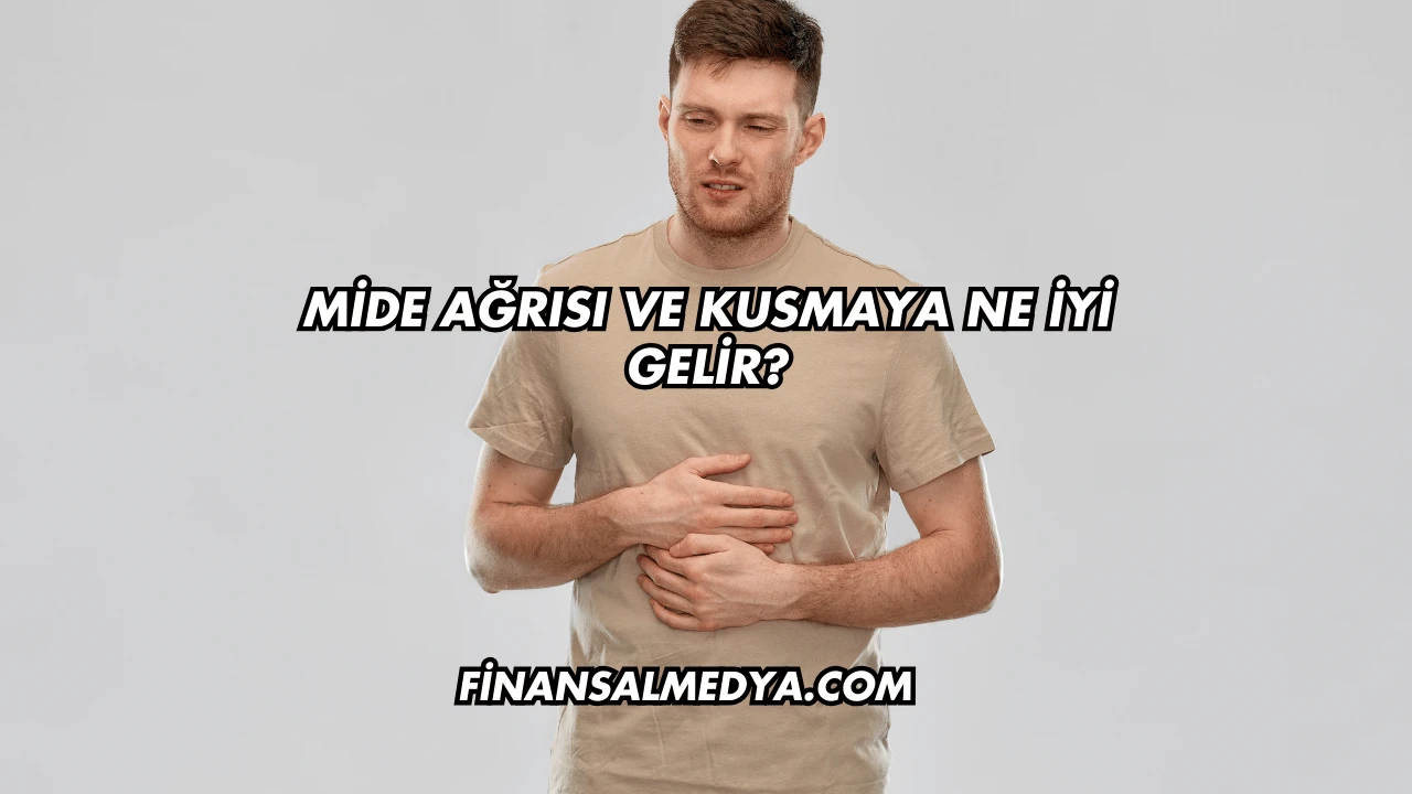 Mide Ağrısı ve Kusmaya Ne İyi Gelir?