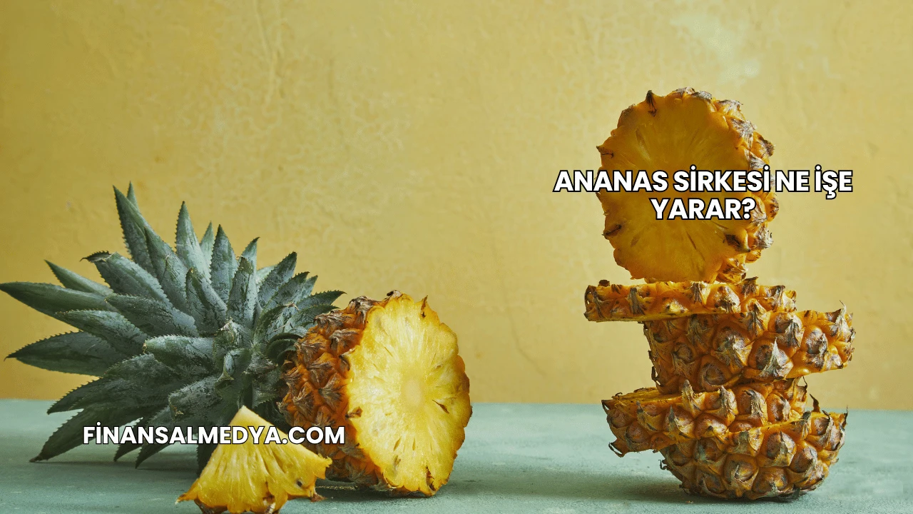 Ananas Sirkesi Ne İşe Yarar?