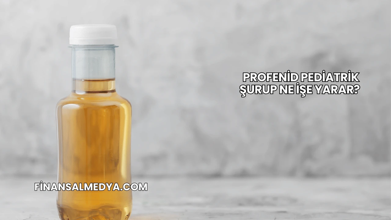 Profenid Pediatrik Şurup Ne İşe Yarar?