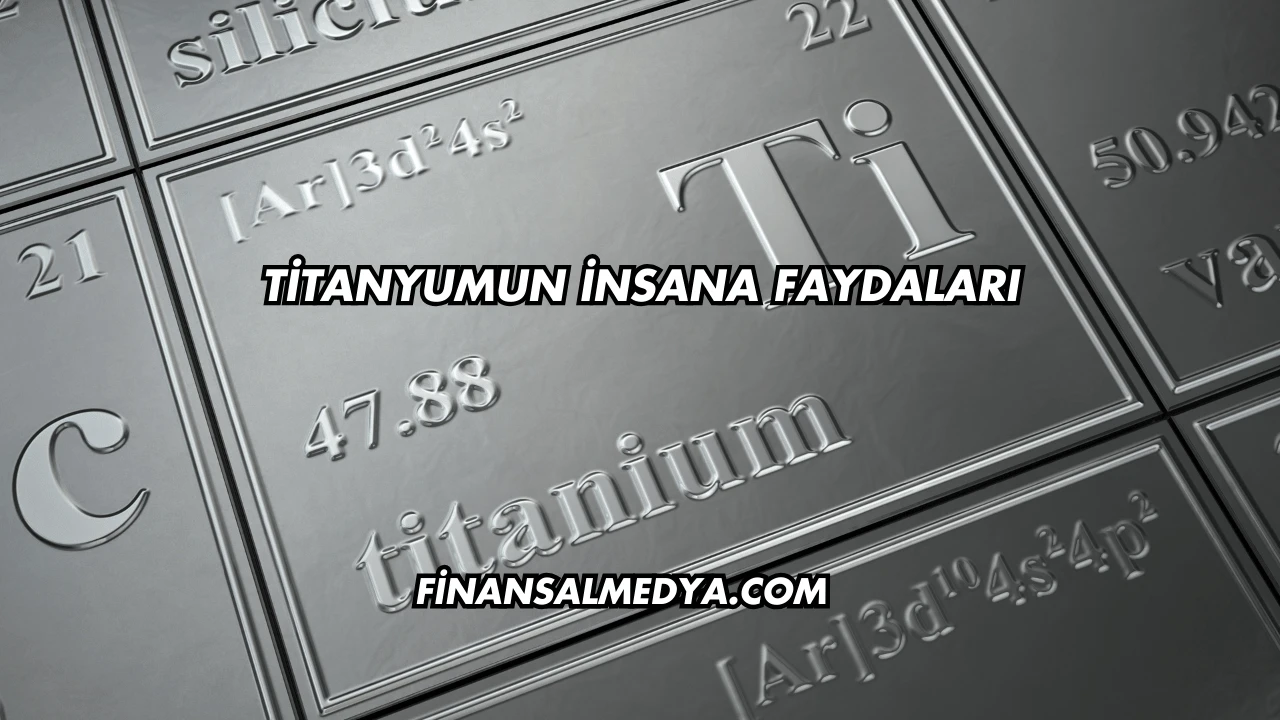 Titanyumun İnsana Faydaları