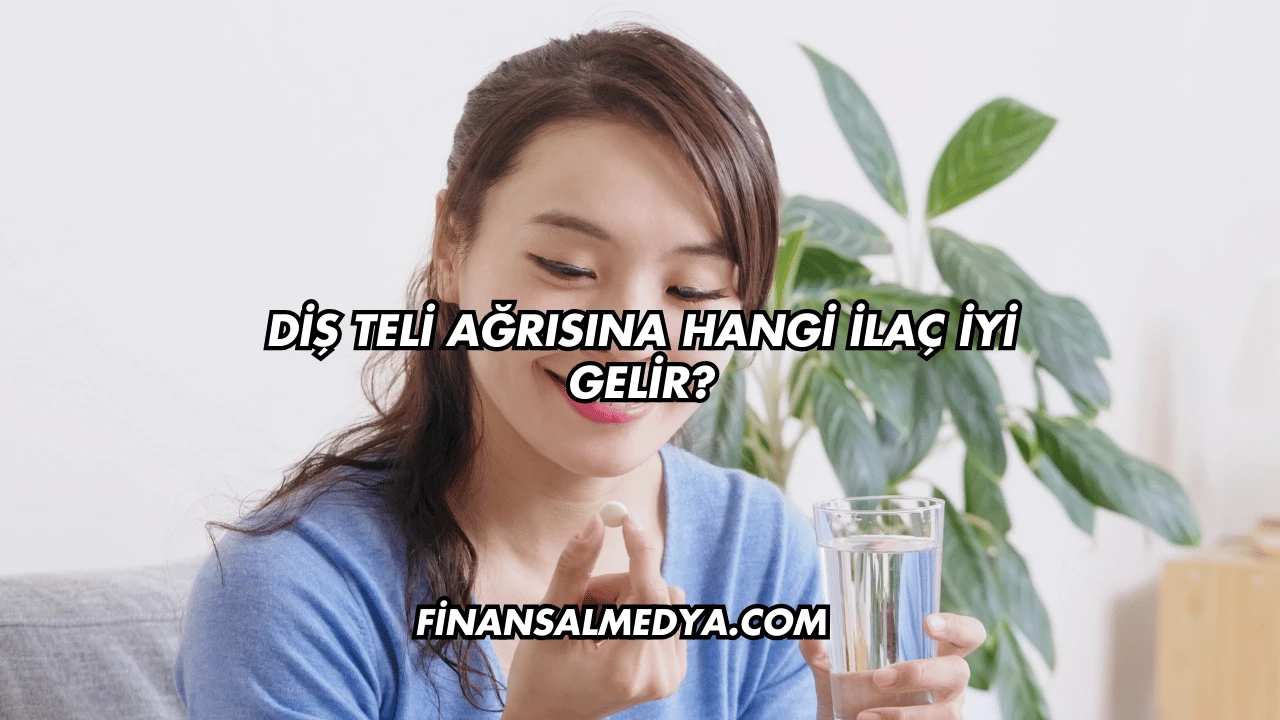 Diş Teli Ağrısına Hangi İlaç İyi Gelir?