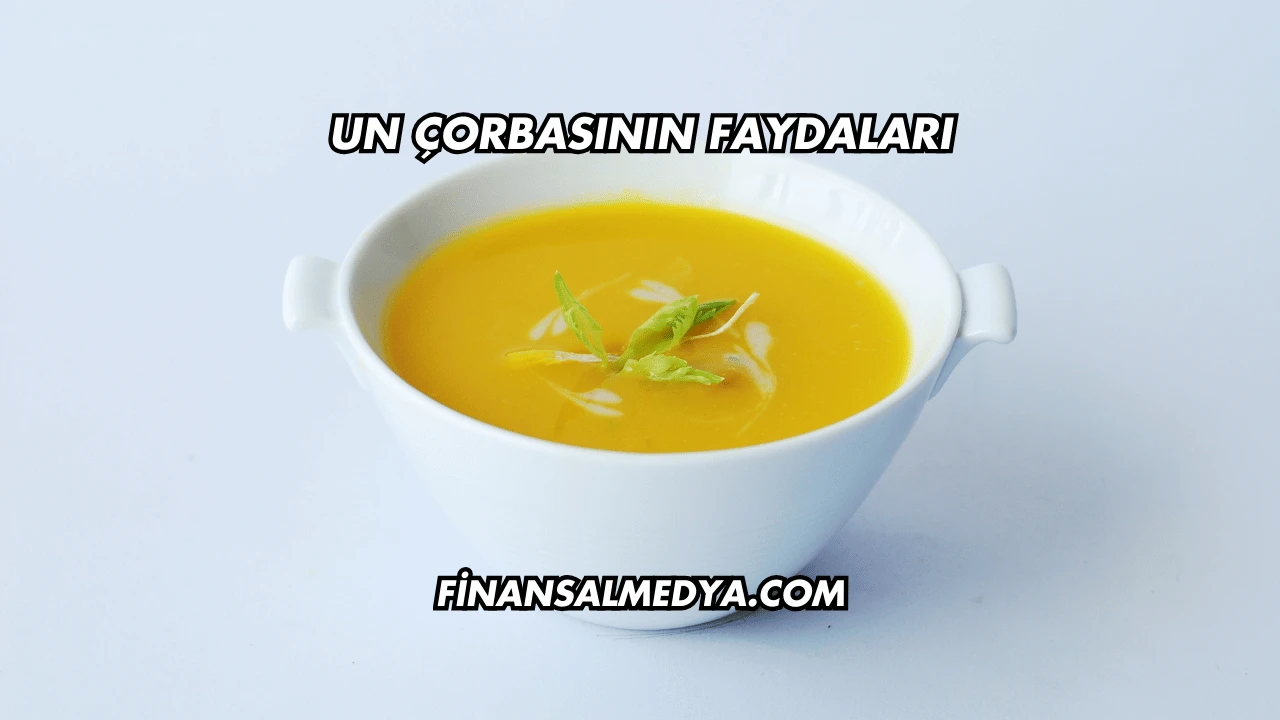 Un Çorbasının Faydaları