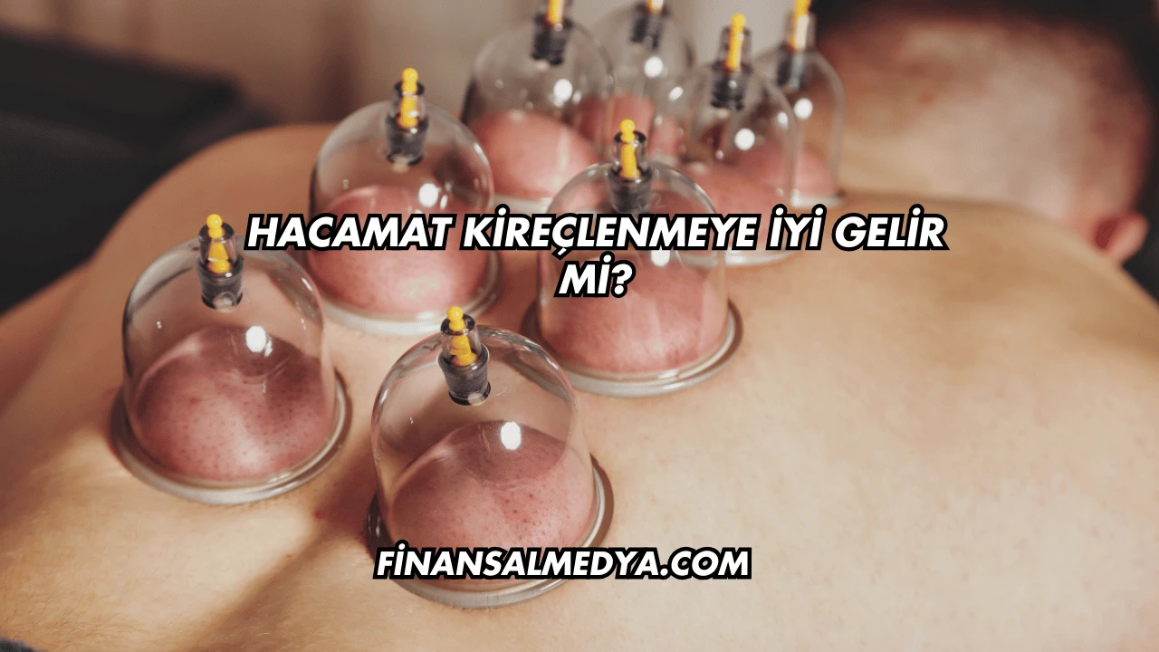 Hacamat Kireçlenmeye İyi Gelir mi?