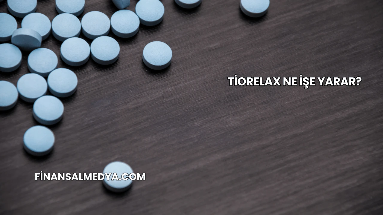 Tiorelax Ne İşe Yarar?