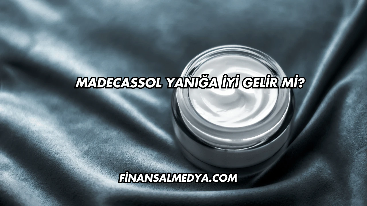 Madecassol Yanığa İyi Gelir mi?