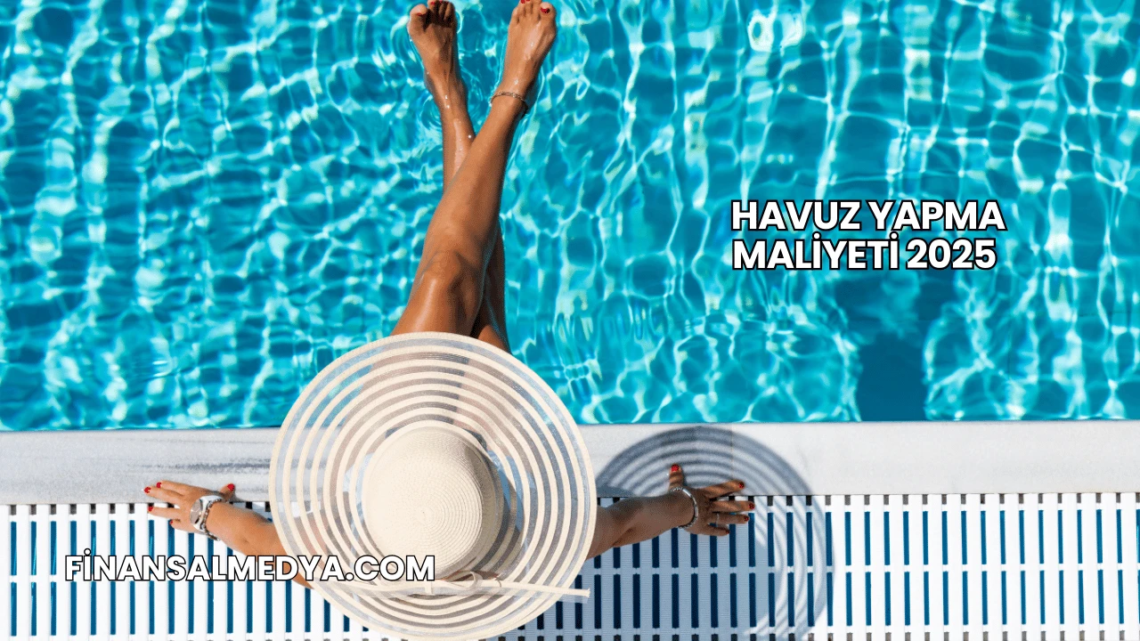 Havuz Yapma Maliyeti 2025