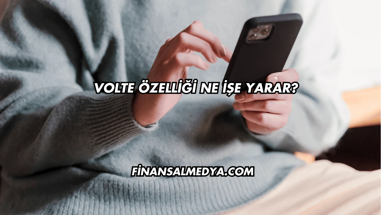 Volte Özelliği Ne İşe Yarar?