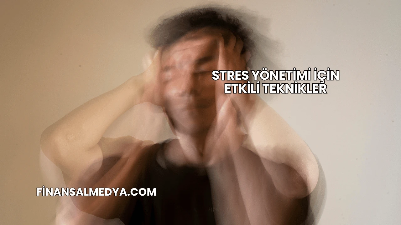 Stres Yönetimi İçin Etkili Teknikler