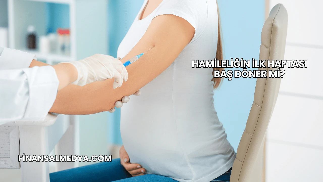 Hamileliğin İlk Haftası Baş Döner mi?