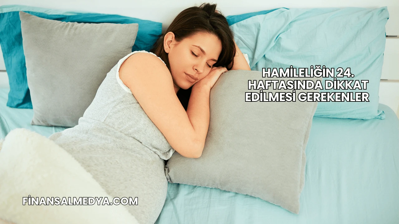 Hamileliğin 24. Haftasında Dikkat Edilmesi Gerekenler