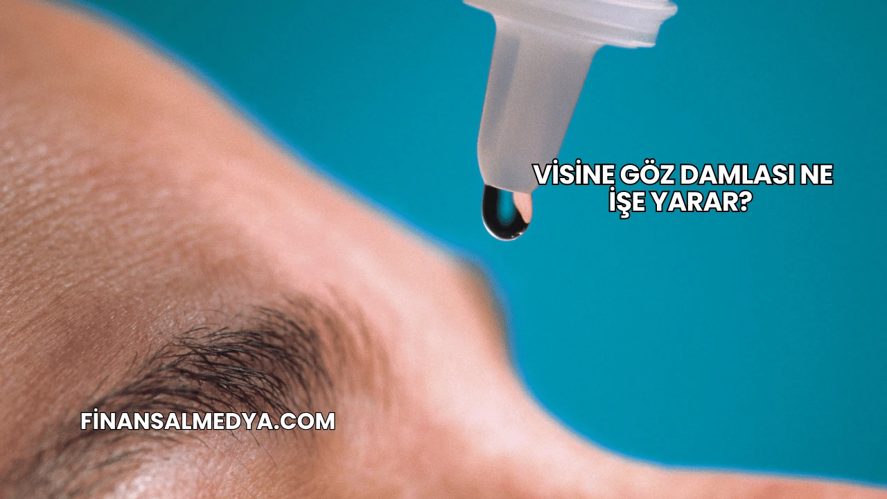 Visine Göz Damlası Ne İşe Yarar?