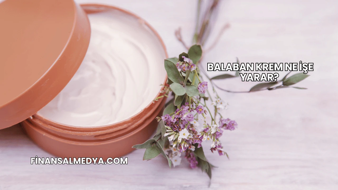 Balaban Krem Ne İşe Yarar?