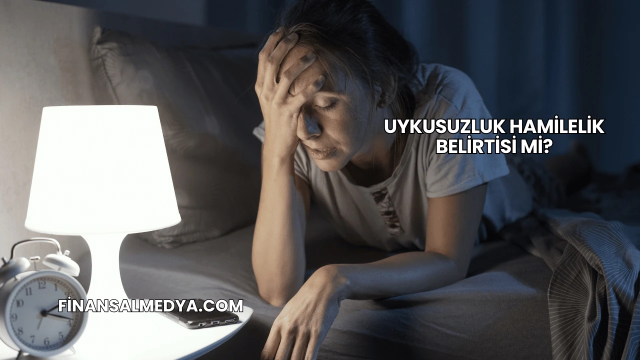 Uykusuzluk Hamilelik Belirtisi mi?