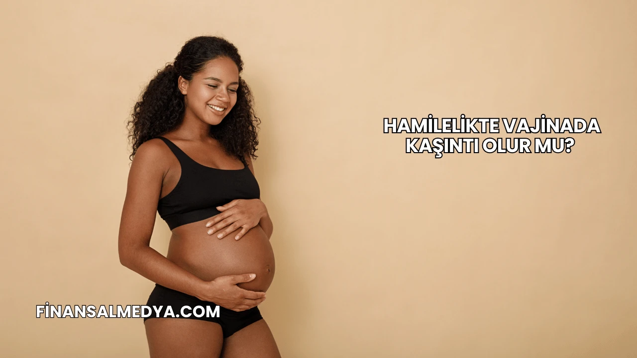 Hamilelikte Vajinada Kaşıntı Olur mu?