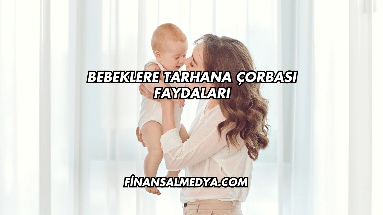 Bebeklere Tarhana Çorbası Faydaları