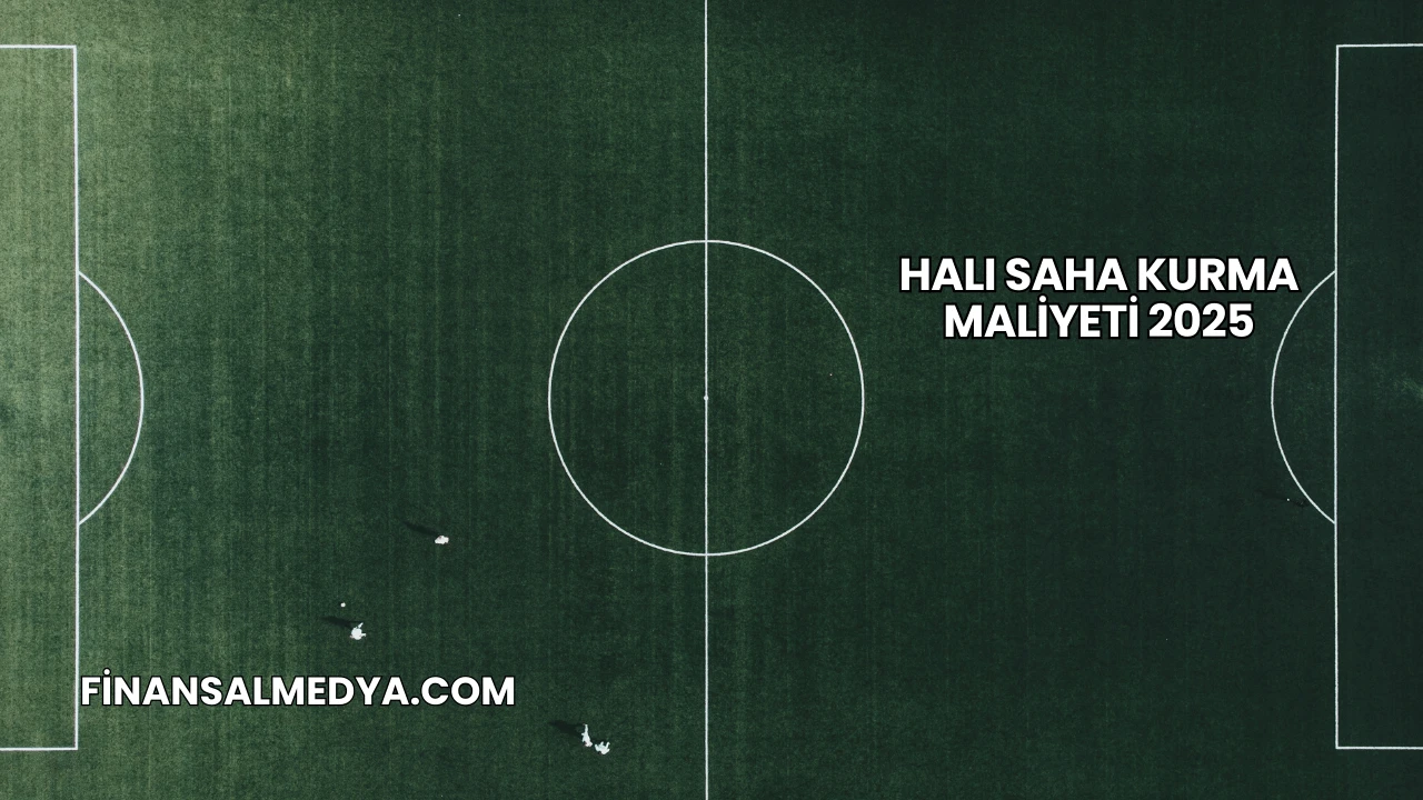 Halı Saha Kurma Maliyeti 2025