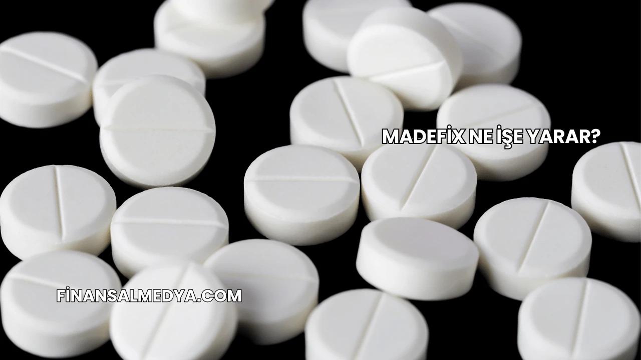 Madefix Ne İşe Yarar?
