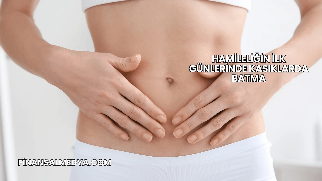 Hamileliğin İlk Günlerinde Kasıklarda Batma